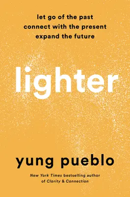 Más Ligero: Suelta el Pasado, Conecta con el Presente y Expande el Futuro - Lighter: Let Go of the Past, Connect with the Present, and Expand the Future