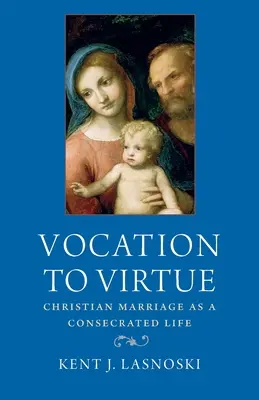 Vocación a la virtud: El matrimonio cristiano como vida consagrada - Vocation to Virtue: Christian Marriage as a Consecrated Life