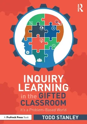 Inquiry Learning in the Gifted Classroom: Es un mundo basado en problemas - Inquiry Learning in the Gifted Classroom: It's a Problem-Based World