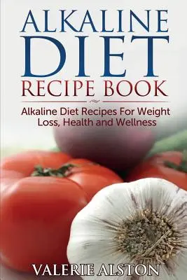 Libro de Recetas de la Dieta Alcalina: Recetas de la Dieta Alcalina para Perder Peso, Salud y Bienestar - Alkaline Diet Recipe Book: Alkaline Diet Recipes for Weight Loss, Health and Wellness