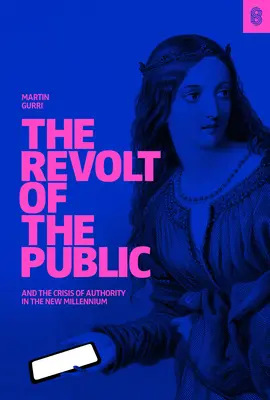 La revuelta del público y la crisis de autoridad en el nuevo milenio - The Revolt of the Public and the Crisis of Authority in the New Millenium