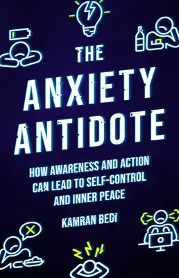 El antídoto contra la ansiedad: Cómo la conciencia y la acción pueden conducir al autocontrol y la paz interior - The Anxiety Antidote: How Awareness and Action Can Lead to Self-Control and Inner Peace