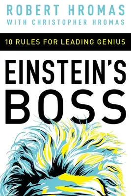 El jefe de Einstein: 10 reglas para dirigir a un genio - Einstein's Boss: 10 Rules for Leading Genius