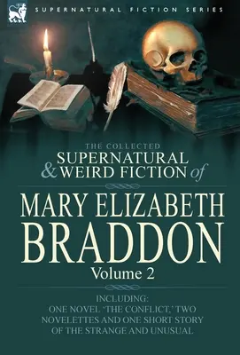 The Collected Supernatural and Weird Fiction of Mary Elizabeth Braddon: Volume 2-Including One Novel 'The Conflict, ' Two Novelettes and One Short Sto