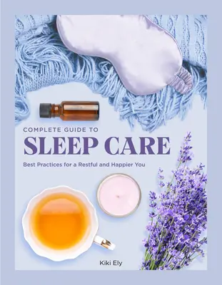 La guía completa para el cuidado del sueño: Buenas prácticas para un autocuidado reparador - The Complete Guide to Sleep Care: Best Practices for Restful Self-Care