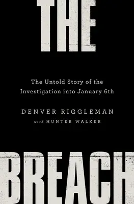 La brecha: La historia no contada de la investigación sobre el 6 de enero - The Breach: The Untold Story of the Investigation Into January 6th