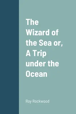 El mago del mar o, Un viaje bajo el océano - The Wizard of the Sea or, A Trip under the Ocean