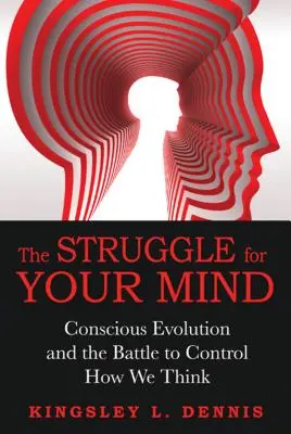 La lucha por tu mente: La evolución consciente y la batalla por controlar cómo pensamos - The Struggle for Your Mind: Conscious Evolution and the Battle to Control How We Think