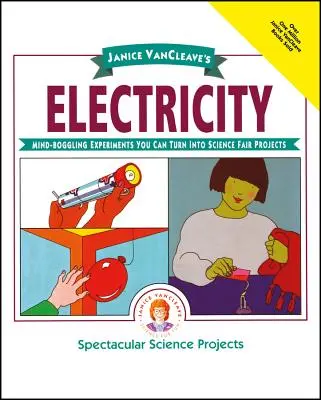 La electricidad de Janice Vancleave: Experimentos alucinantes que puedes convertir en proyectos para la Feria de Ciencias de Janice Vancleave - Janice Vancleave's Electricity: Mind-Boggling Experiments You Can Turn Into Science Fair Projects