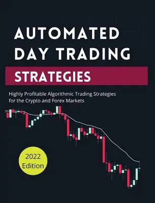 Automated Day Trading Strategies: Estrategias de Trading Algorítmico Altamente Rentables para los Mercados Crypto y Forex. - Automated Day Trading Strategies: Highly Profitable Algorithmic Trading Strategies for the Crypto and Forex Markets.