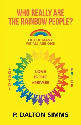 ¿Quién es realmente el pueblo del arco iris? De Muchos Todos Somos Uno - Who Really Are the Rainbow People?: Out of Many We All Are One People