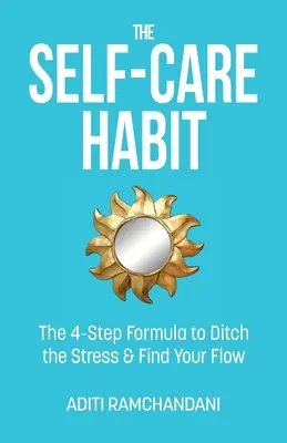 El hábito del autocuidado: La fórmula en 4 pasos para dejar el estrés y encontrar tu fluidez - The Self-Care Habit: The 4-step Formula to Ditch the Stress and Find Your Flow