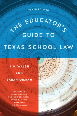 La Guía del Educador sobre la Ley Escolar de Texas: Décima edición - The Educator's Guide to Texas School Law: Tenth Edition