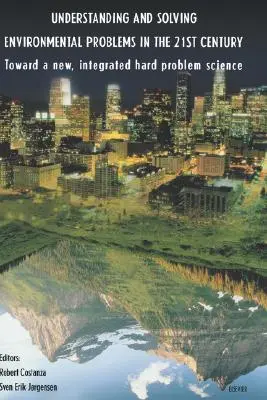 Comprender y resolver los problemas medioambientales en el siglo XXI: Hacia una nueva ciencia integrada de los problemas difíciles - Understanding and Solving Environmental Problems in the 21st Century: Toward a New, Integrated Hard Problem Science