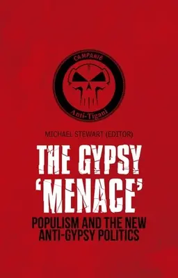 La «amenaza» gitana: El populismo y la nueva política antigitana - Gypsy 'Menace': Populism and the New Anti-Gypsy Politics