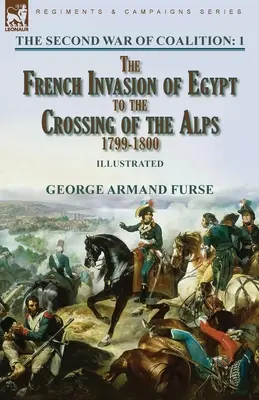 La Segunda Guerra de Coalición-Volumen 1: De la invasión francesa de Egipto al cruce de los Alpes, 1799-1800 - The Second War of Coalition-Volume 1: the French Invasion of Egypt to the Crossing of the Alps, 1799-1800