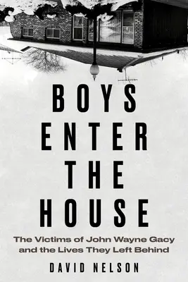 Boys Enter the House: Las víctimas de John Wayne Gacy y las vidas que dejaron atrás - Boys Enter the House: The Victims of John Wayne Gacy and the Lives They Left Behind