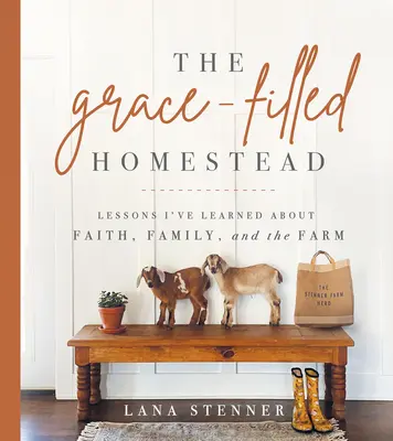 La granja llena de gracia: Lecciones que he aprendido sobre la fe, la familia y la granja - The Grace-Filled Homestead: Lessons I've Learned about Faith, Family, and the Farm