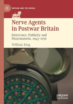 Agentes nerviosos en la Gran Bretaña de posguerra: Disuasión, publicidad y desarme, 1945-1976 - Nerve Agents in Postwar Britain: Deterrence, Publicity and Disarmament, 1945-1976