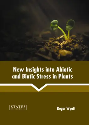 Nuevos conocimientos sobre el estrés abiótico y biótico en las plantas - New Insights Into Abiotic and Biotic Stress in Plants