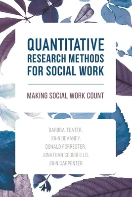 Métodos Cuantitativos de Investigación para el Trabajo Social: Making Social Work Count - Quantitative Research Methods for Social Work: Making Social Work Count