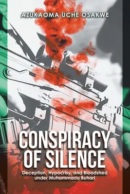 Conspiración de silencio: Engaño, hipocresía y derramamiento de sangre bajo Muhammadu Buhari - Conspiracy of Silence: Deception, Hypocrisy, and Bloodshed Under Muhammadu Buhari