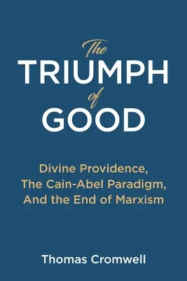 El triunfo del bien: La divina providencia, el paradigma Caín-Abel y el fin del marxismo - The Triumph of Good: Divine Providence, The Cain-Abel Paradigm, And the End of Marxism