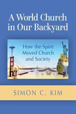 Una iglesia mundial en nuestro patio trasero: Cómo el Espíritu movió la Iglesia y la sociedad - A World Church in Our Backyard: How the Spirit Moved Church and Society