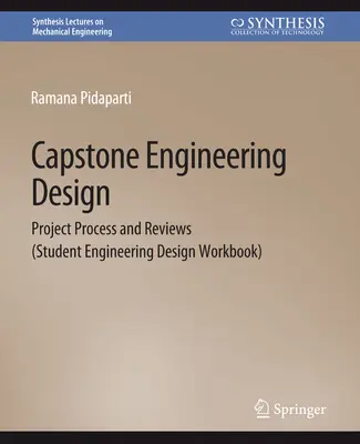 Capstone Engineering Design - Project Process and Reviews (Cuaderno de trabajo de diseño de ingeniería para estudiantes) - Capstone Engineering Design - Project Process and Reviews (Student Engineering Design Workbook)