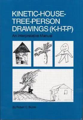 Dibujos cinéticos de casas-árboles-personas: K-H-T-P: Manual interpretativo - Kinetic House-Tree-Person Drawings: K-H-T-P: An Interpretative Manual