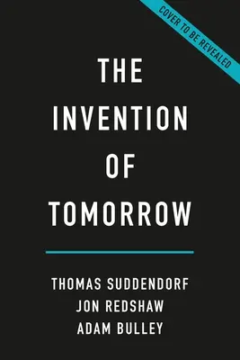 La invención del mañana: Historia natural de la previsión - The Invention of Tomorrow: A Natural History of Foresight