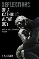 Reflexiones de un monaguillo católico - Mi lento viaje bíblico hacia el ateísmo - Reflections of a Catholic Altar Boy - My Slow Bible Journey to Atheism