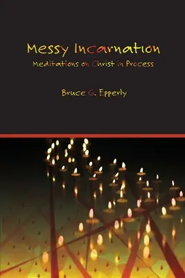 Encarnación desordenada: Meditaciones sobre Cristo en proceso - Messy Incarnation: Meditations on Christ in Process