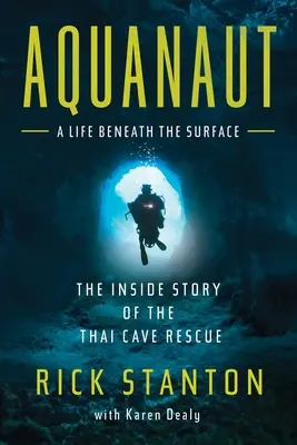 Aquanaut: La historia desde dentro del rescate de la cueva tailandesa - Aquanaut: The Inside Story of the Thai Cave Rescue