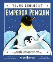 Pingüino emperador (El joven zoólogo) - Una primera guía de campo del ave no voladora de la Antártida - Emperor Penguin (Young Zoologist) - A First Field Guide to the Flightless Bird from Antarctica