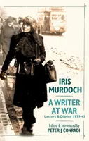 Escritora en guerra: Cartas y diarios de Iris Murdoch 1939-45 - Writer at War: Letters and Diaries of Iris Murdoch 1939-45