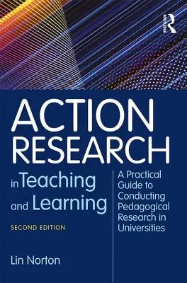 Action Research in Teaching and Learning - A Practical Guide to Conducting Pedagogical Research in Universities (Investigación-acción en la enseñanza y el aprendizaje: guía práctica para realizar investigación pedagógica en la universidad) - Action Research in Teaching and Learning - A Practical Guide to Conducting Pedagogical Research in Universities