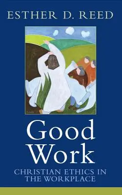 Buen trabajo: Ética cristiana en el lugar de trabajo - Good Work: Christian Ethics in the Workplace