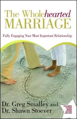 Matrimonio íntegro: Comprometiendo plenamente tu relación más importante - Wholehearted Marriage: Fully Engaging Your Most Important Relationship