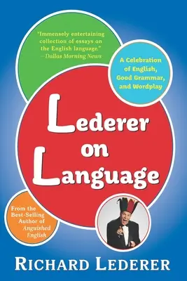 Lederer on Language: Una celebración del inglés, la buena gramática y los juegos de palabras - Lederer on Language: A Celebration of English, Good Grammar, and Wordplay