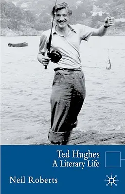 Ted Hughes: Una vida literaria - Ted Hughes: A Literary Life