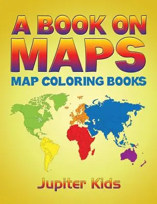 Un Libro Sobre Mapas: Mapas para colorear - A Book On Maps: Map Coloring Books