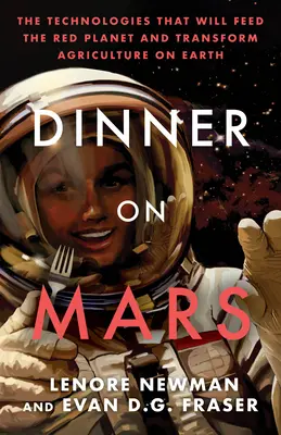 Cena en Marte: Las tecnologías que alimentarán al Planeta Rojo y transformarán la agricultura en la Tierra - Dinner on Mars: The Technologies That Will Feed the Red Planet and Transform Agriculture on Earth