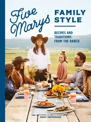Cinco Marías al estilo familiar: Recetas y Tradiciones del Rancho - Five Marys Family Style: Recipes and Traditions from the Ranch