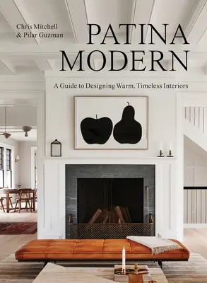 Patina Modern: Guía para diseñar interiores cálidos y atemporales - Patina Modern: A Guide to Designing Warm, Timeless Interiors