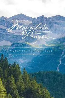 Oraciones de montaña: Vacaciones para el alma - Mountain Prayers: A Vacation for Your Soul