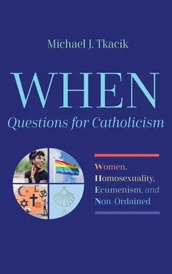 Cuestiones para el catolicismo: Mujeres, Homosexualidad, Ecumenismo y No Ordenados - When--Questions for Catholicism: Women, Homosexuality, Ecumenism, and Non-Ordained