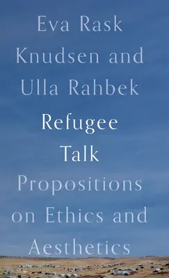 Refugee Talk: Proposiciones sobre ética y estética - Refugee Talk: Propositions on Ethics and Aesthetics