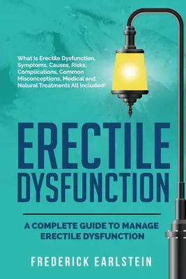 Disfunción Eréctil: Una Guía Completa para Manejar la Disfunción Eréctil - Erectile Dysfunction: A Complete Guide to Manage Erectile Dysfunction