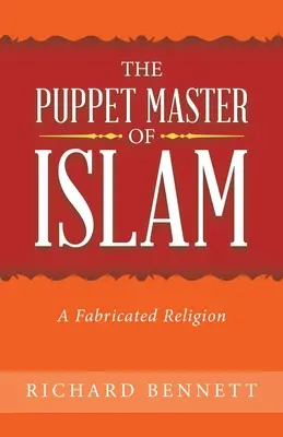 El Titiritero del Islam: Una religión fabricada - The Puppet Master of Islam: A Fabricated Religion